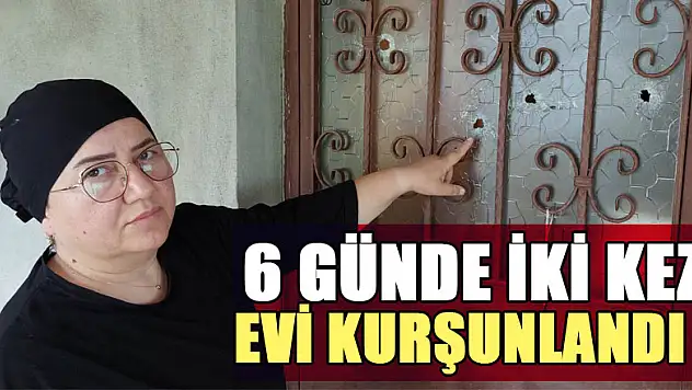 6 günde iki kez evi kurşunlanan kadının yardım çığlığı