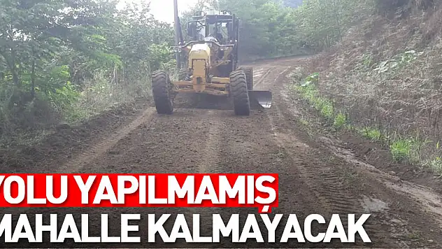 Yolu Yapılmamış Mahalle Kalmayacak