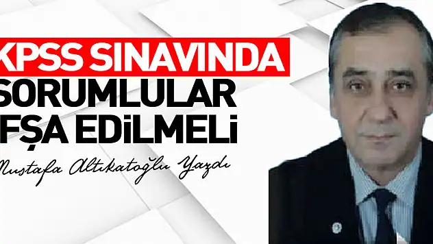 KPSS SINAVINDA SORUMLULAR İFŞA EDİLMELİ