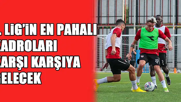 1. Lig'in en pahalı kadroları karşı karşıya gelecek