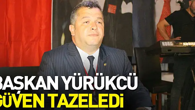 Başkan Yürükcü güven tazeledi