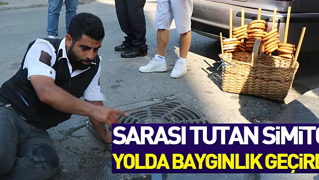 Sarası tutan simitçi yolda baygınlık geçirdi