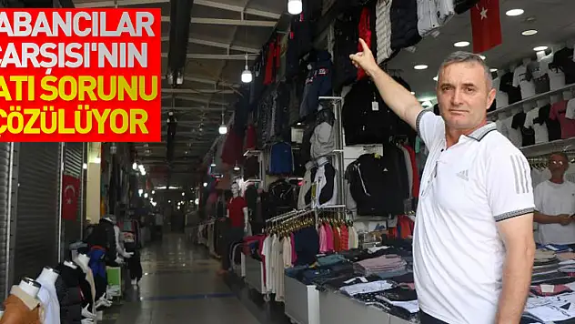 Yabancılar Çarşısı'nın çatı sorunu çözülüyor