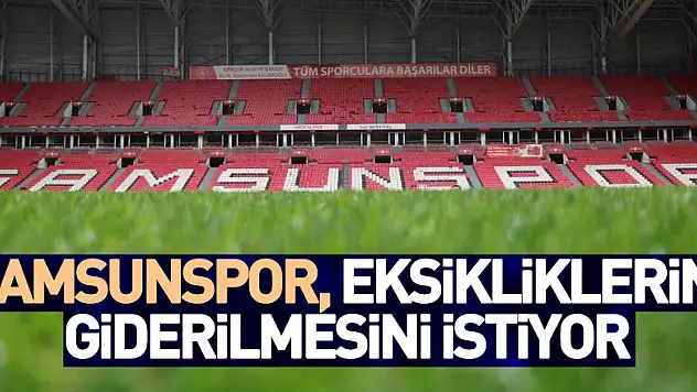 Samsunspor, 19 Mayıs Stadyumu'ndaki eksikliklerin giderilmesini istiyor