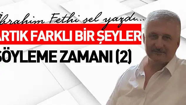 ARTIK FARKLI BİR ŞEYLER SÖYLEME ZAMANI (2)