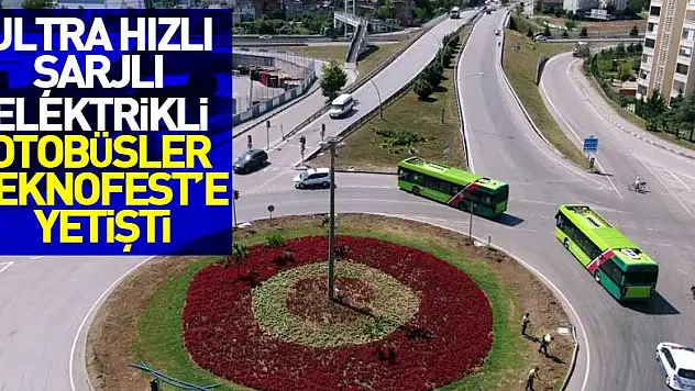 Ultra hızlı şarjlı elektrikli otobüsler TEKNOFEST'e yetişti