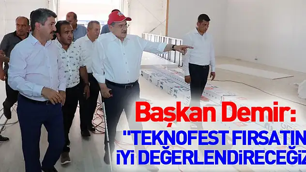 Başkan Demir: 'TEKNOFEST fırsatını iyi değerlendireceğiz'