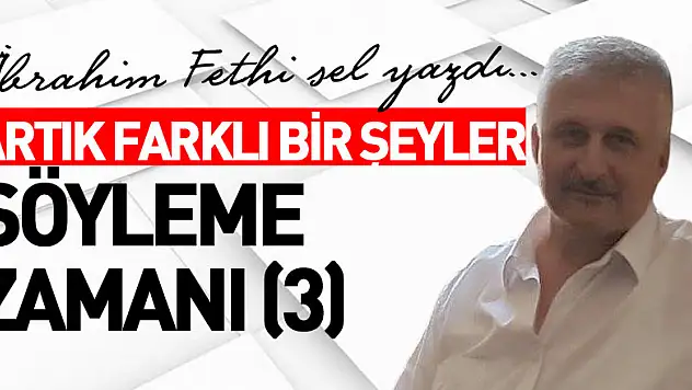 ARTIK FARKLI BİR ŞEYLER SÖYLEME ZAMANI (3)