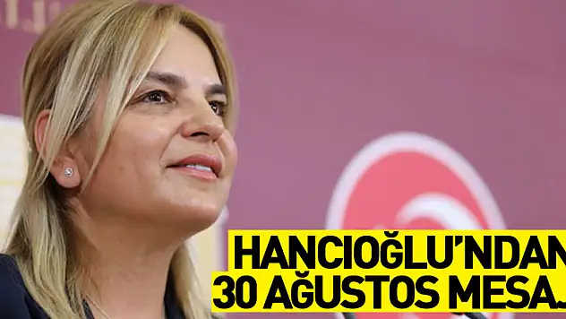 Hancıoğlu'ndan 30 Ağustos mesajı