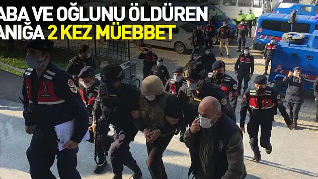 Baba ve oğlunu öldüren sanığa 2 kez müebbet