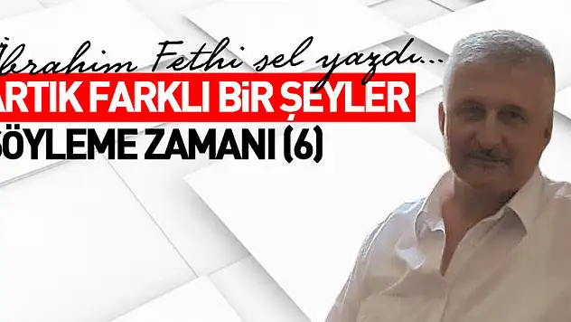 ARTIK FARKLI BİR ŞEYLER SÖYLEME ZAMANI (6)