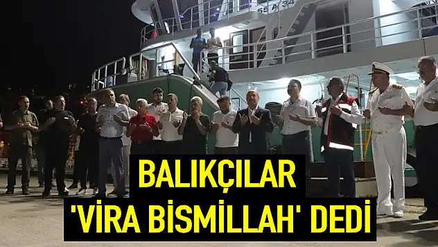 Balıkçılar 'Vira Bismillah' dedi 