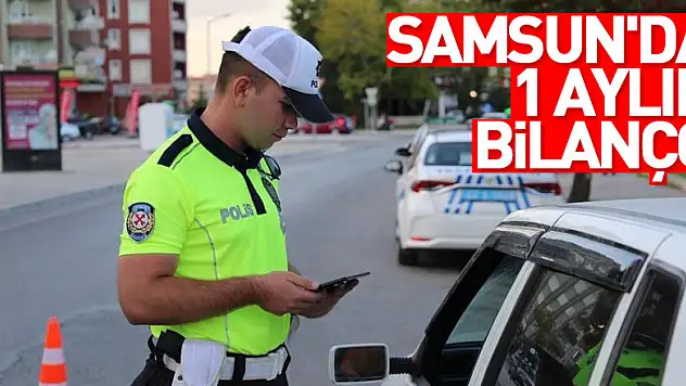  Samsun'da 1 aylık bilanço