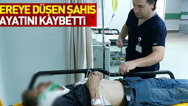 Dereye düşen şahıs hayatını kaybetti