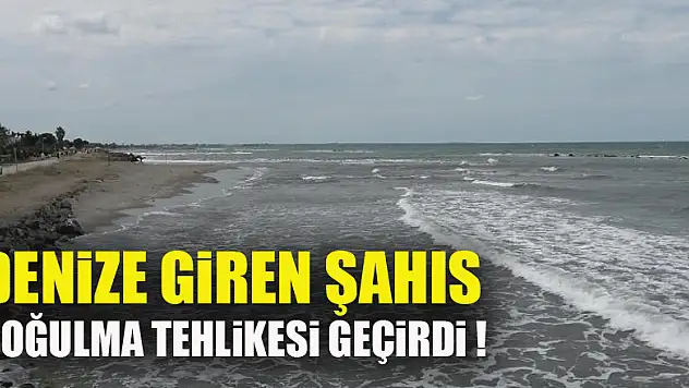 Samsun'da denize giren şahıs boğulma tehlikesi geçirdi