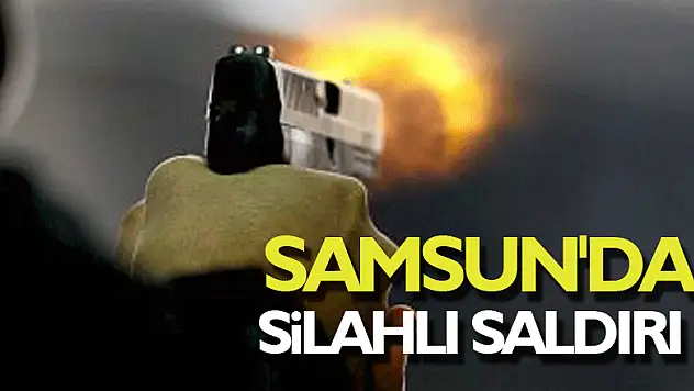 Samsun'da silahlı saldırı: 1 yaralı
