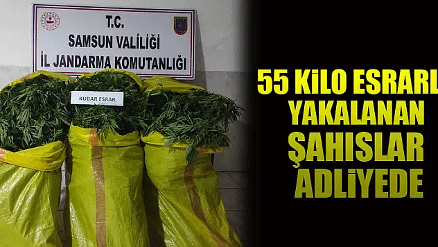 55 kilo esrarla yakalanan şahıslar adliyede