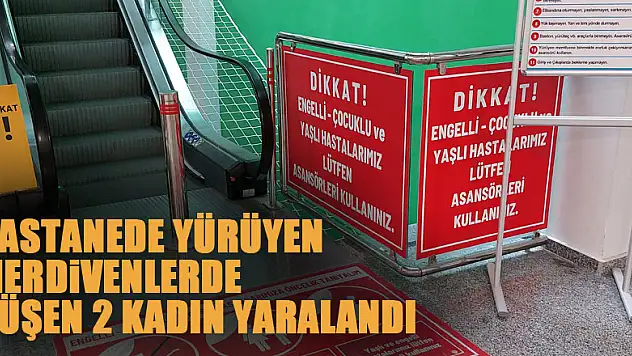 Hastanede yürüyen merdivenlerde düşen 2 kadın yaralandı