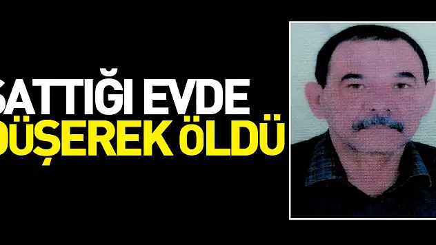 Sattığı evde düşerek öldü