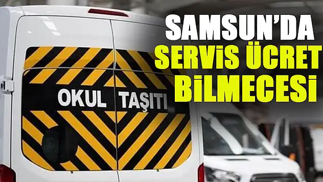Samsun'da servis ücreti bilmecesi