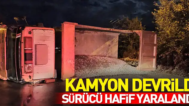 Kamyon devrildi: Sürücü hafif yaralandı
