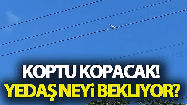 Koptu Kopacak! YEDAŞ Neyi Bekliyor?