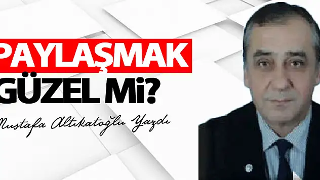 PAYLAŞMAK GÜZEL Mİ?