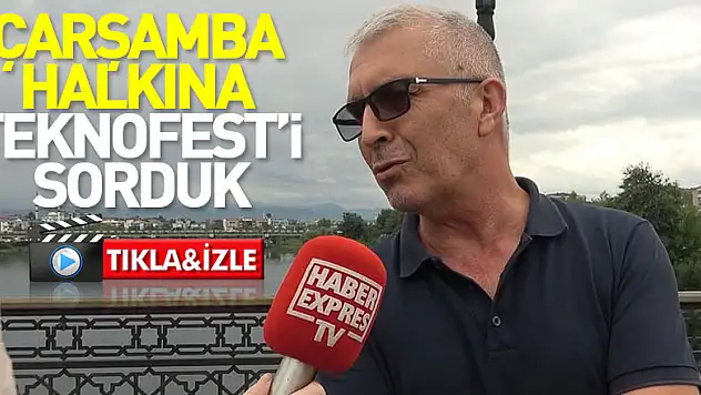 ÇARŞAMBA  HALKINA  TEKNOFEST'i  SORDUK