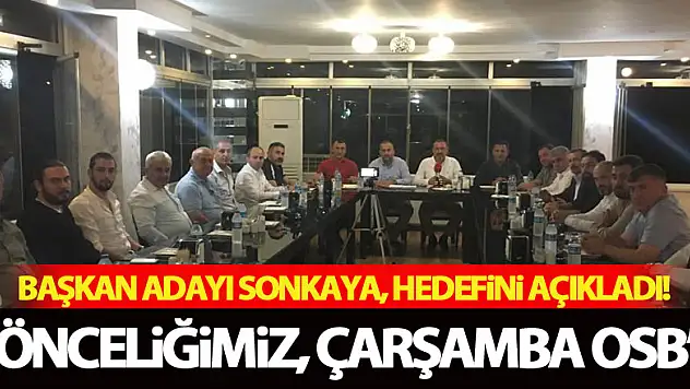 Başkan Adayı Sonkaya, hedefini açıkladı! 'Önceliğimiz, Çarşamba OSB'