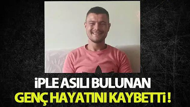 Arkadaşları tarafından iple asılı bulunan genç hayatını kaybetti