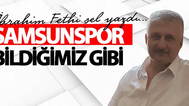 SAMSUNSPOR BİLDİĞİMİZ GİBİ