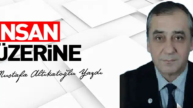 İNSAN ÜZERİNE