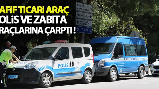 Hafif ticari araç polis ve zabıta araçlarına çarptı