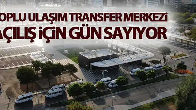 Toplu Ulaşım Transfer Merkezi açılış için gün sayıyor