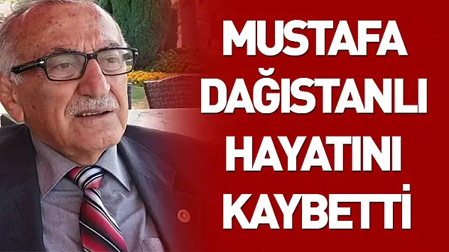 Mustafa Dağıstanlı yaşamını yitirdi