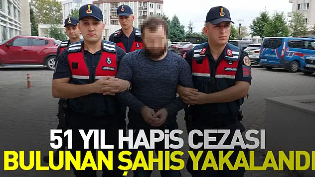 51 yıl hapis cezası bulunan yakalandı