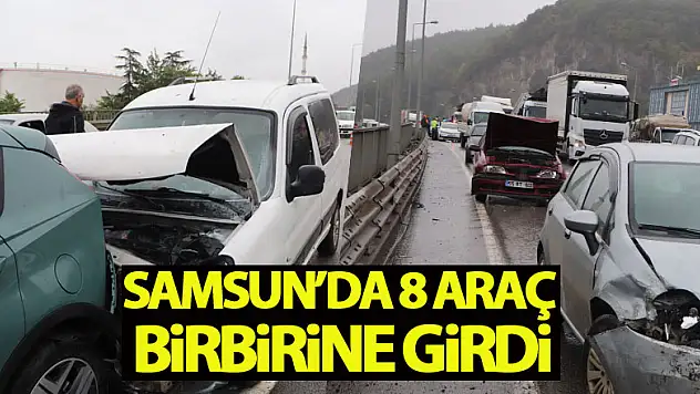 Samsun'da 8 araç birbirine girdi: 1 yaralı