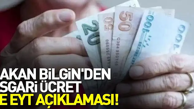 Bakan Bilgin'den asgari ücret ve EYT açıklaması!
