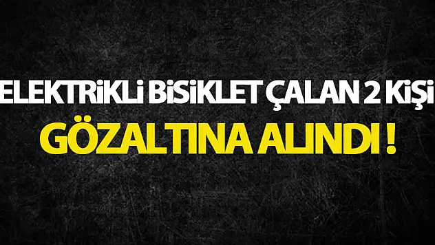 Elektrikli bisiklet çalan 2 kişi gözaltına alındı