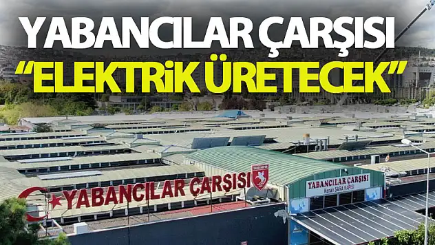 Yabancılar Çarşısı çatısında elektrik üretilecek