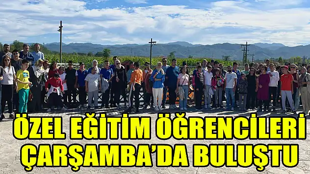 ÖZEL EĞİTİM ÖĞRENCİLERİ ÇARŞAMBA'DA BULUŞTU