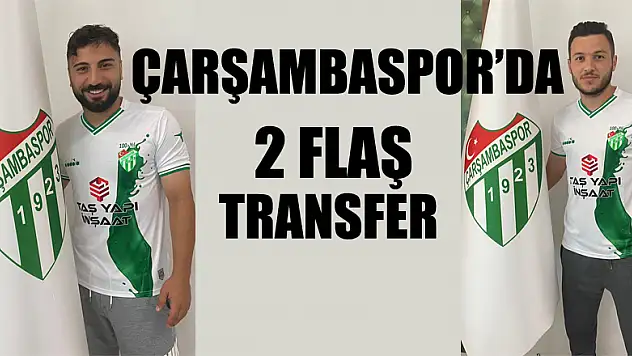 Çarşambaspor'da 2 flaş transfer