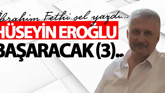 HÜSEYİN EROĞLU BAŞARACAK (3)..