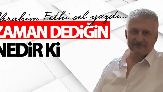 ZAMAN DEDİĞİN NEDİR Kİ