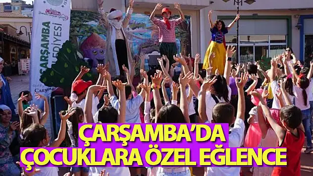 Çarşamba'da çocuklara özel eğlence