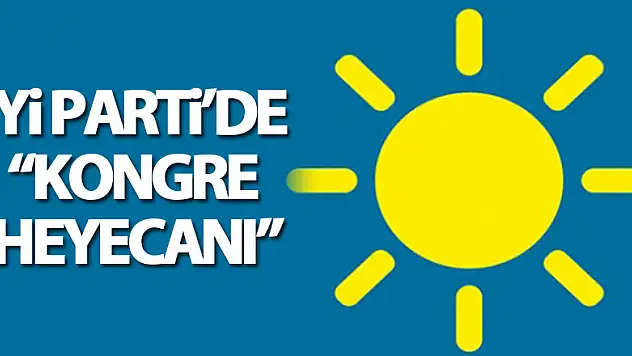 İYİ Parti'de kongre heyecanı