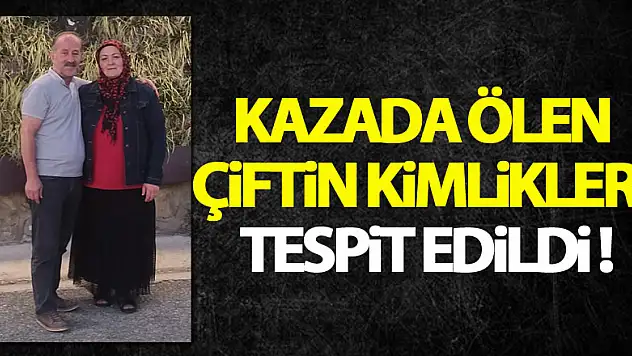 Düğünden dönerken kazada ölen çiftin kimlikleri tespit edildi
