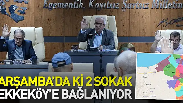 Çarşamba'da ki 2 sokak Tekkeköy'e bağlanıyor