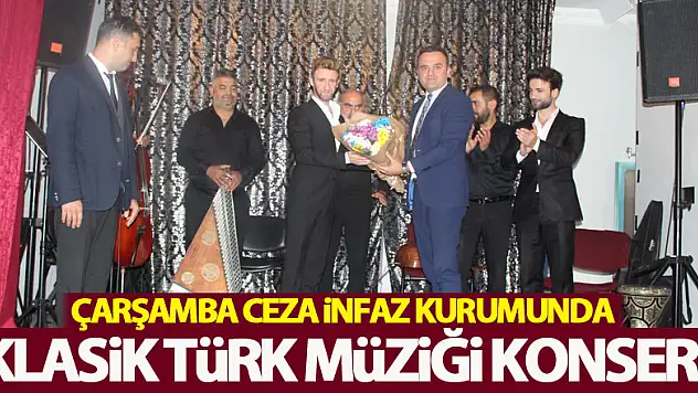 ÇARŞAMBA CEZA İNFAZ KURUMUNDA KLASİK TÜRK MÜZİĞİ KONSERİ