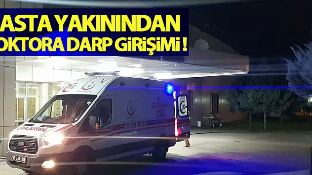 Samsun'da hasta yakınından doktora darp girişimi